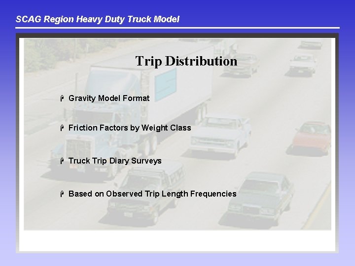 SCAG Region Heavy Duty Truck Model Trip Distribution H Gravity Model Format H Friction