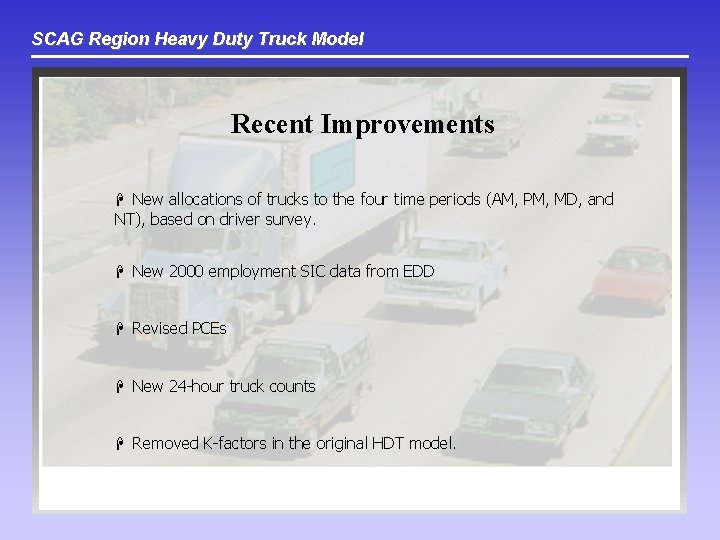 SCAG Region Heavy Duty Truck Model Recent Improvements H New allocations of trucks to
