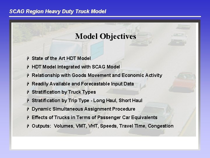 SCAG Region Heavy Duty Truck Model Objectives H State of the Art HDT Model