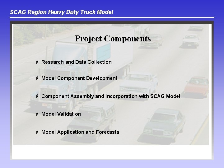 SCAG Region Heavy Duty Truck Model Project Components H Research and Data Collection H