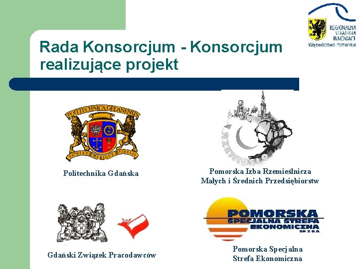 Rada Konsorcjum - Konsorcjum realizujące projekt Politechnika Gdański Związek Pracodawców Pomorska Izba Rzemieślnicza Małych
