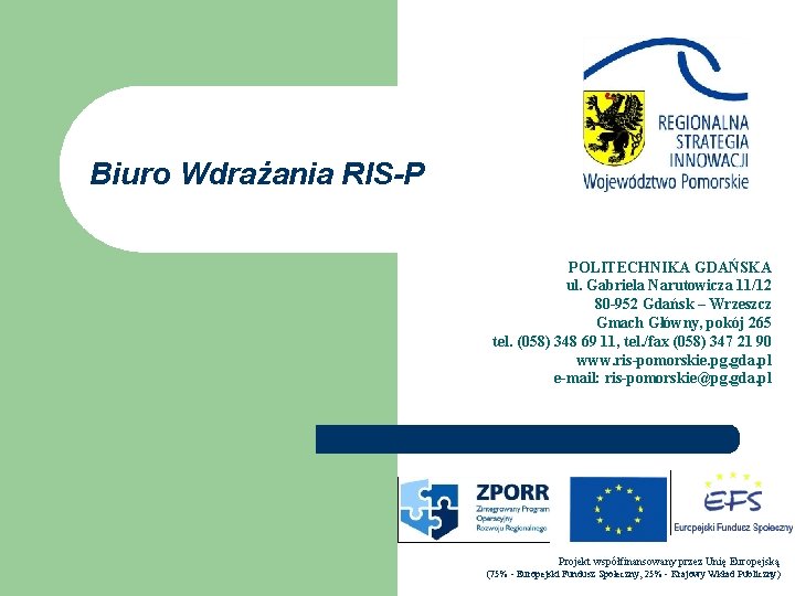 Biuro Wdrażania RIS-P POLITECHNIKA GDAŃSKA ul. Gabriela Narutowicza 11/12 80 -952 Gdańsk – Wrzeszcz