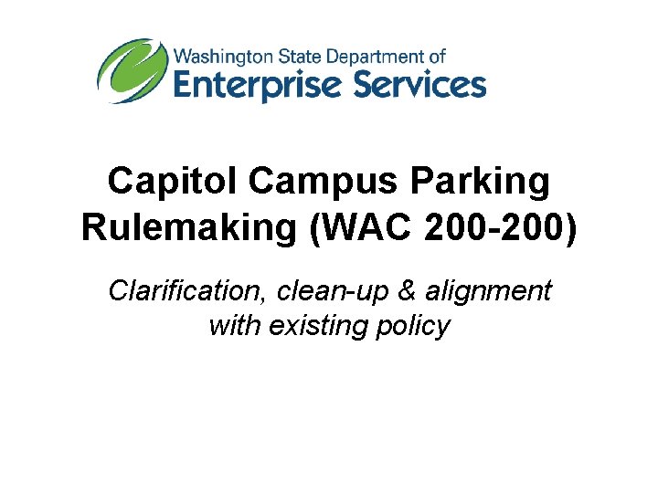 Capitol Campus Parking Rulemaking (WAC 200 -200) Clarification, clean-up & alignment with existing policy