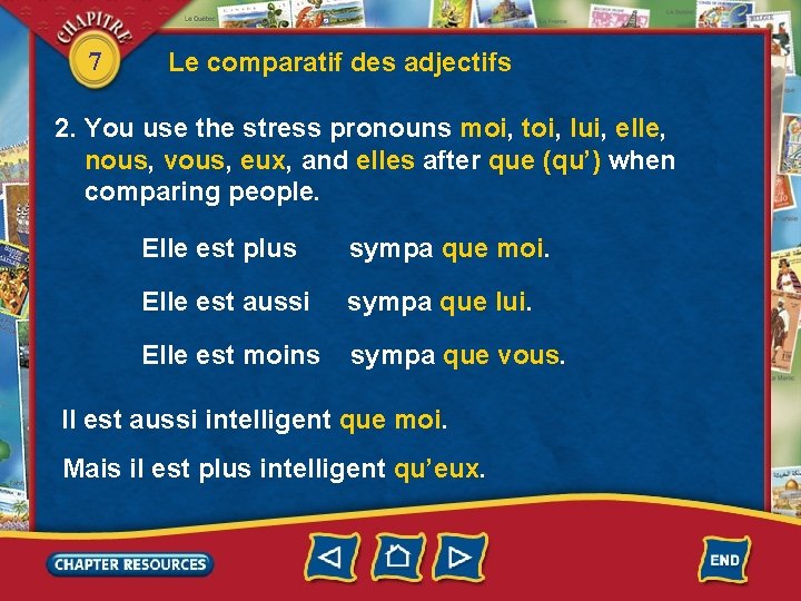 7 Le comparatif des adjectifs 2. You use the stress pronouns moi, toi, lui,