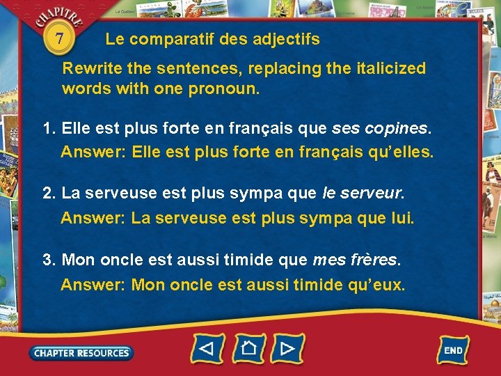 7 Le comparatif des adjectifs Rewrite the sentences, replacing the italicized words with one
