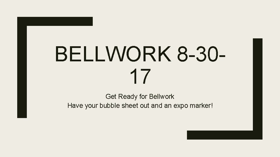 BELLWORK 8 -3017 Get Ready for Bellwork Have your bubble sheet out and an