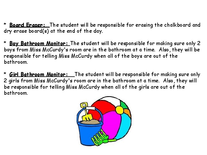 * Board Eraser: The student will be responsible for erasing the chalkboard and dry