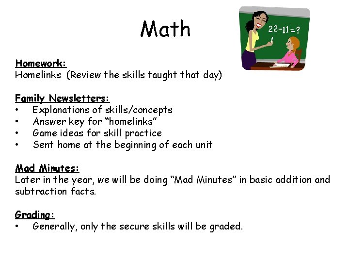 Math Homework: Homelinks (Review the skills taught that day) Family Newsletters: • Explanations of