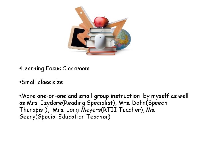  • Learning Focus Classroom • Small class size • More one-on-one and small