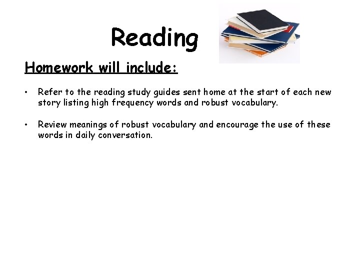 Reading Homework will include: • Refer to the reading study guides sent home at