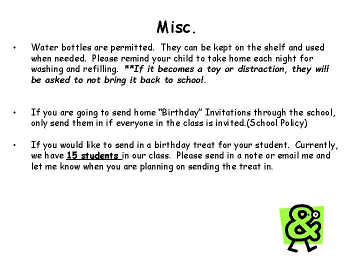 Misc. • Water bottles are permitted. They can be kept on the shelf and