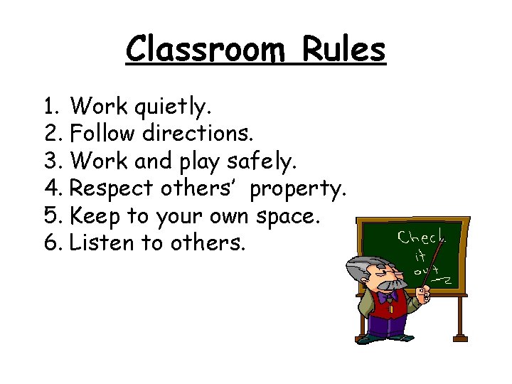 Classroom Rules 1. Work quietly. 2. Follow directions. 3. Work and play safely. 4.