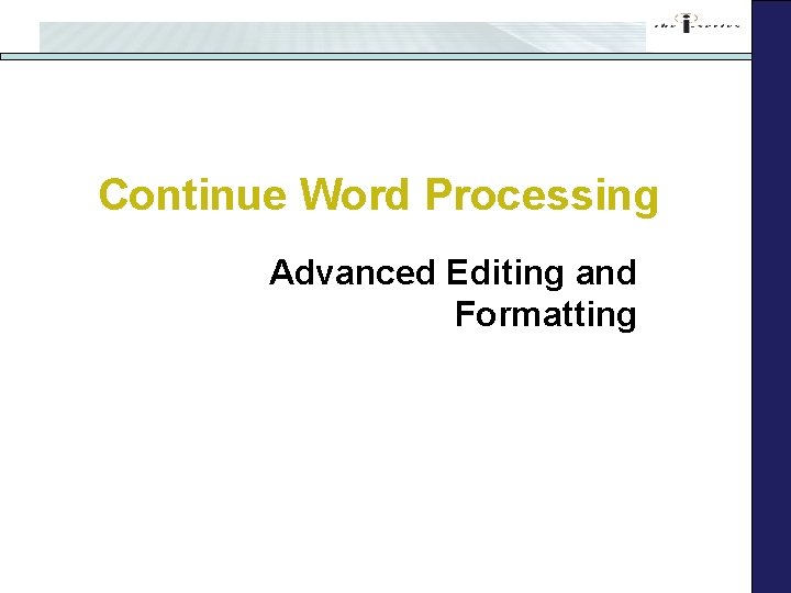 Continue Word Processing Advanced Editing and Formatting 