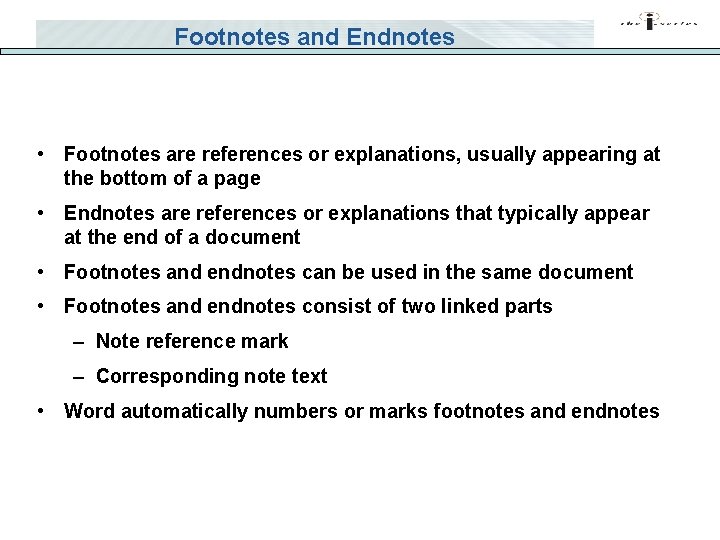 Footnotes and Endnotes • Footnotes are references or explanations, usually appearing at the bottom