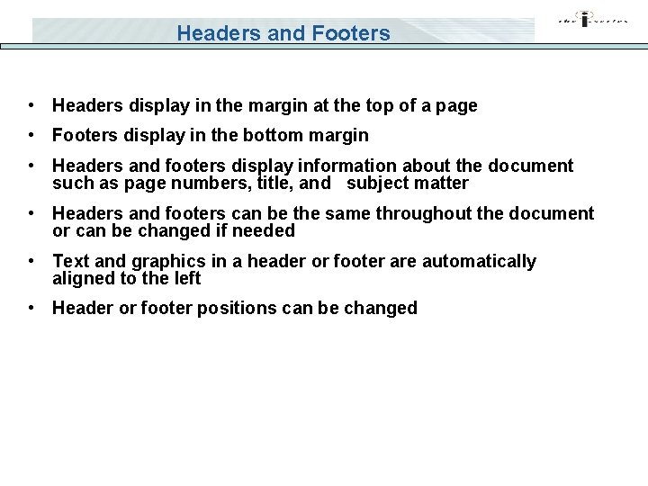 Headers and Footers • Headers display in the margin at the top of a