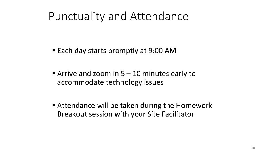 Punctuality and Attendance § Each day starts promptly at 9: 00 AM § Arrive