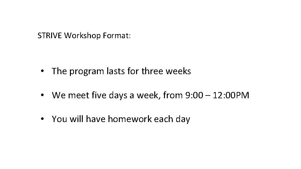 STRIVE Workshop Format: • The program lasts for three weeks • We meet five