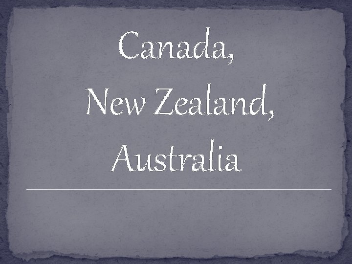 Canada, New Zealand, Australia 