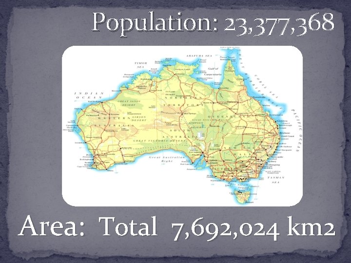 Population: 23, 377, 368 Area: Total 7, 692, 024 km 2 
