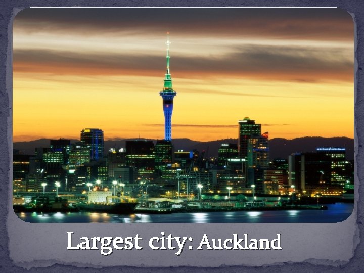 Largest city: Auckland 