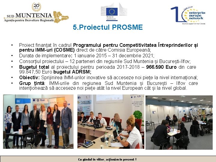 5. Proiectul PROSME • • • Proiect finanțat în cadrul Programului pentru Competitivitatea Întreprinderilor