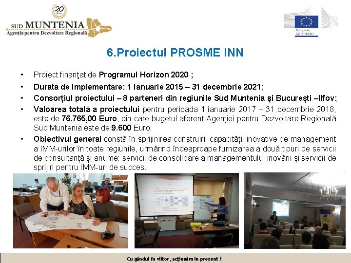 6. Proiectul PROSME INN • Proiect finanţat de Programul Horizon 2020 ; • •