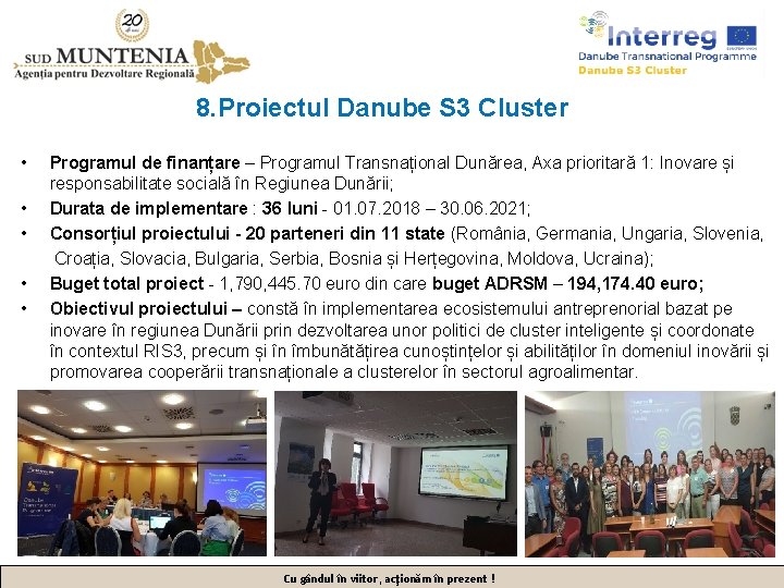 8. Proiectul Danube S 3 Cluster • • • Programul de finanțare – Programul