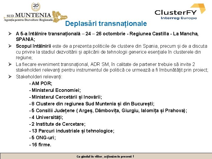 Deplasări transnaționale Ø A 5 -a întâlnire transnațională – 24 – 26 octombrie -