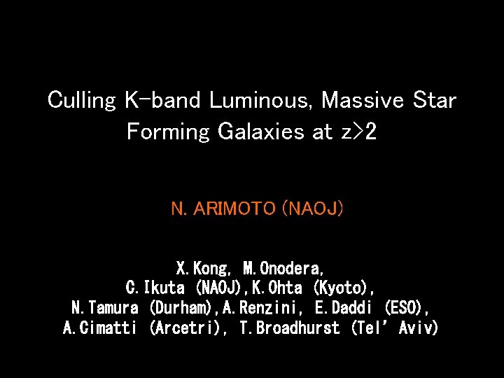 Culling K-band Luminous, Massive Star Forming Galaxies at z>2 N. ARIMOTO (NAOJ) X. Kong,