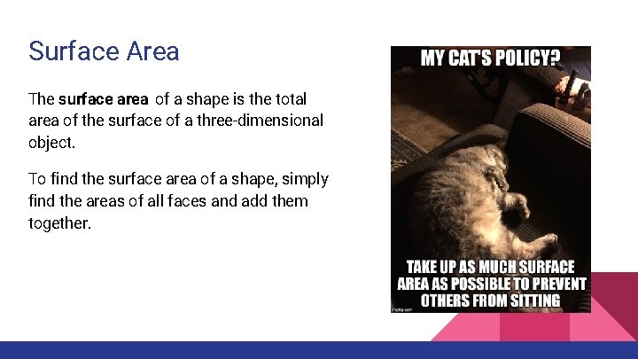 Surface Area The surface area of a shape is the total area of the