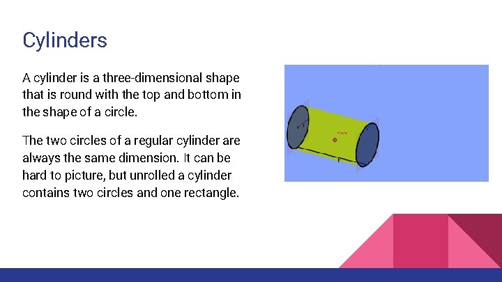 Cylinders A cylinder is a three-dimensional shape that is round with the top and