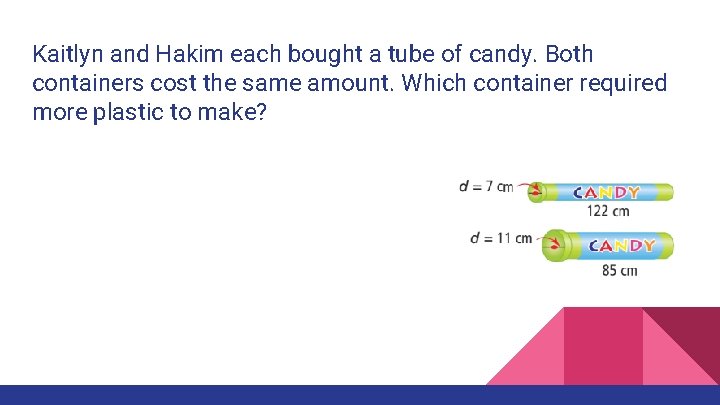 Kaitlyn and Hakim each bought a tube of candy. Both containers cost the same