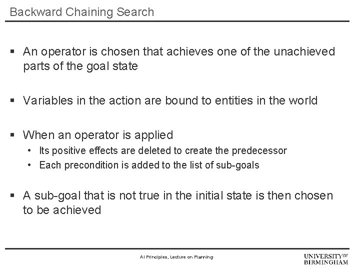 Backward Chaining Search § An operator is chosen that achieves one of the unachieved