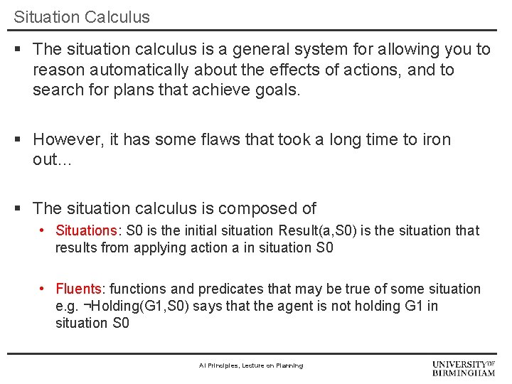 Situation Calculus § The situation calculus is a general system for allowing you to