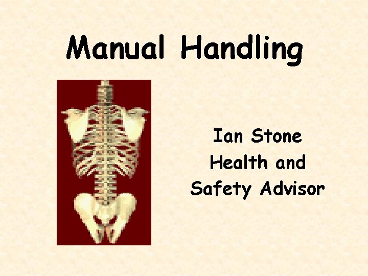 Manual Handling Ian Stone Health and Safety Advisor 