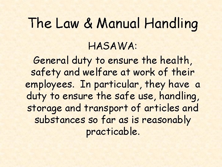The Law & Manual Handling HASAWA: General duty to ensure the health, safety and