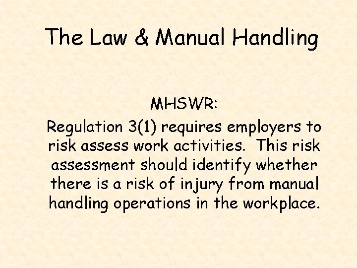 The Law & Manual Handling MHSWR: Regulation 3(1) requires employers to risk assess work