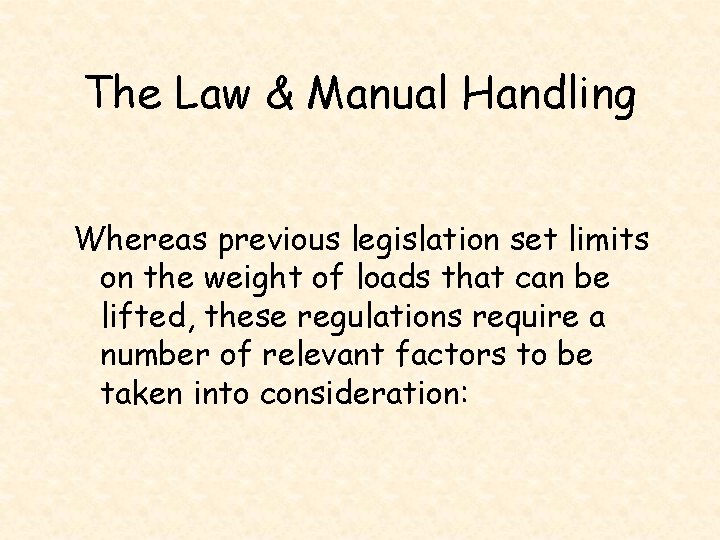 The Law & Manual Handling Whereas previous legislation set limits on the weight of