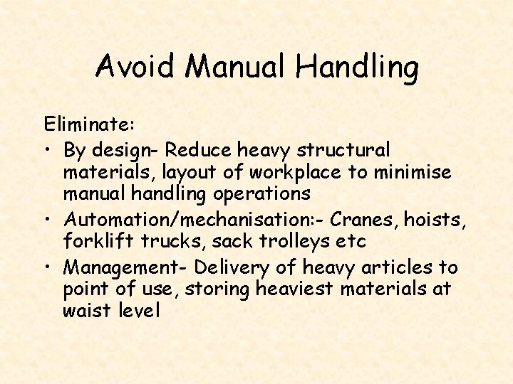 Avoid Manual Handling Eliminate: • By design- Reduce heavy structural materials, layout of workplace