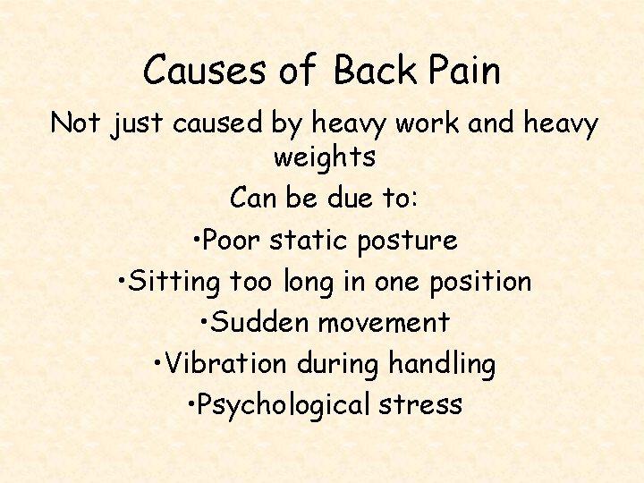 Causes of Back Pain Not just caused by heavy work and heavy weights Can
