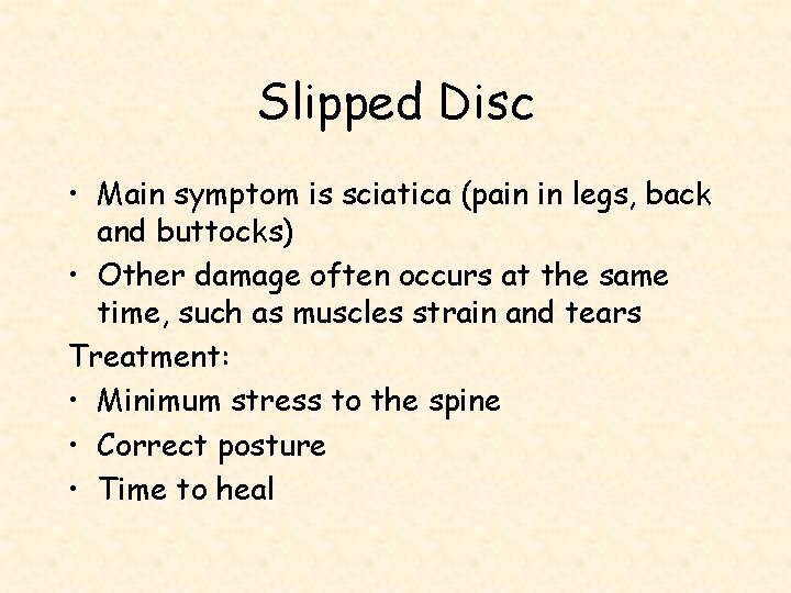 Slipped Disc • Main symptom is sciatica (pain in legs, back and buttocks) •