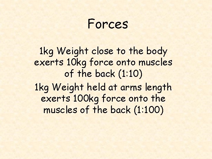 Forces 1 kg Weight close to the body exerts 10 kg force onto muscles