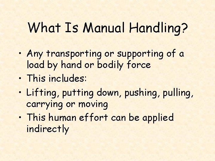 What Is Manual Handling? • Any transporting or supporting of a load by hand