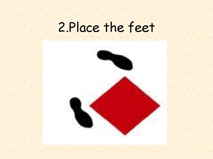 2. Place the feet 