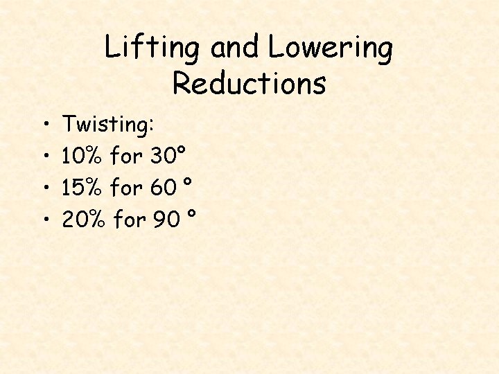 Lifting and Lowering Reductions • • Twisting: 10% for 30° 15% for 60 °