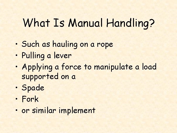 What Is Manual Handling? • Such as hauling on a rope • Pulling a