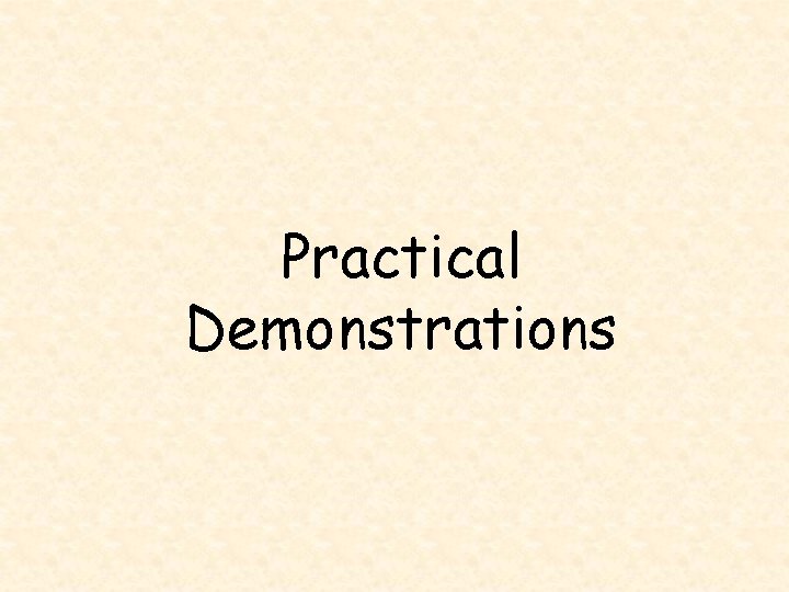 Practical Demonstrations 