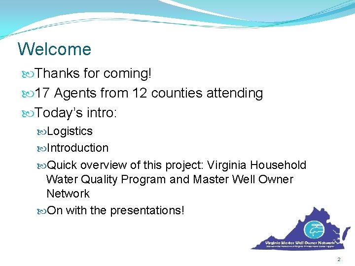 Welcome Thanks for coming! 17 Agents from 12 counties attending Today’s intro: Logistics Introduction