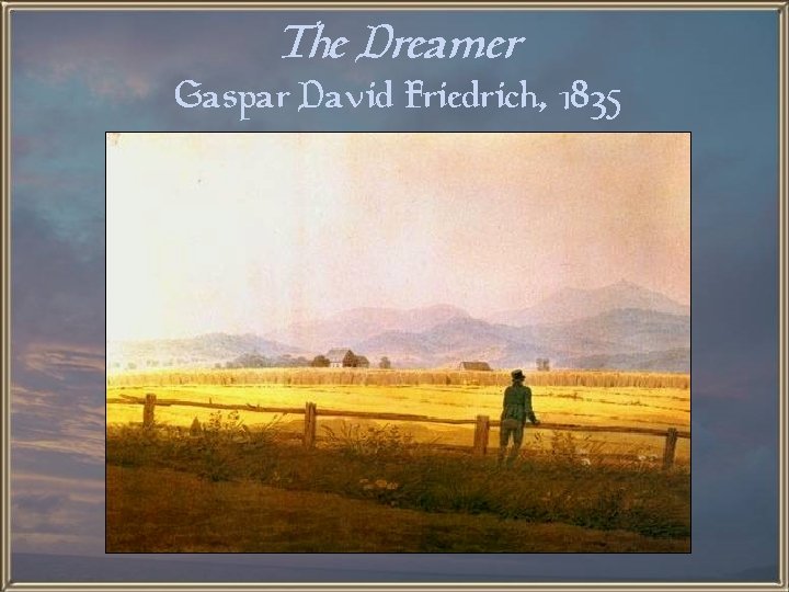 The Dreamer Gaspar David Friedrich, 1835 