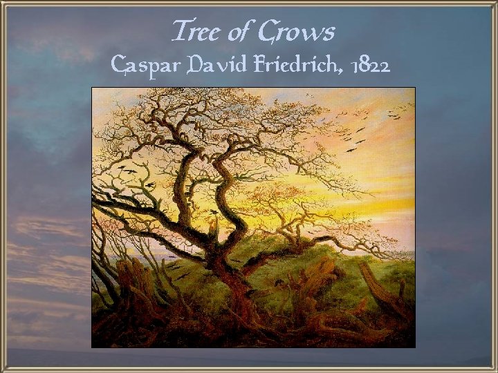 Tree of Crows Caspar David Friedrich, 1822 